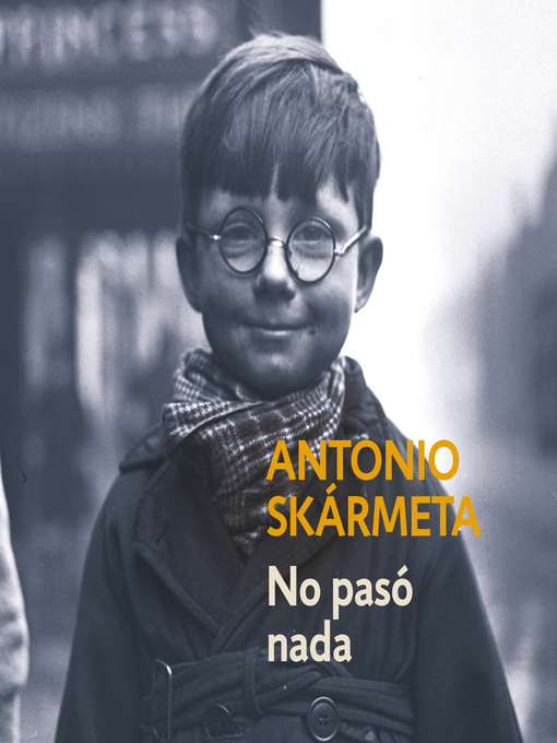 Title details for No pasó nada by Antonio Skármeta - Available